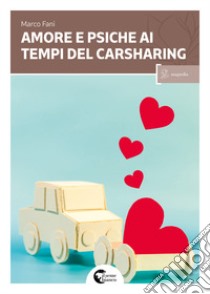 Amore e psiche ai tempi del carsharing libro di Fani Marco