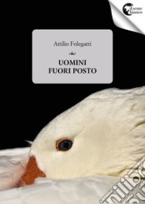 Uomini fuori posto libro di Folegatti Attilio