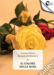 Il colore delle rose libro di Daveri Lucrezia; De Benedetti Riccardo