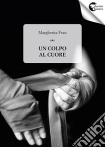 Un colpo al cuore libro di Frau Margherita