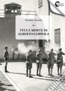 Vita e morte di Alberto Coppola libro di Areddu Antonio