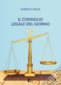 Il consiglio legale del giorno libro di Reale Fabrizio