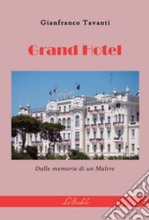 Grand hotel. Dalle memorie di un maître libro di Tavanti Gianfranco