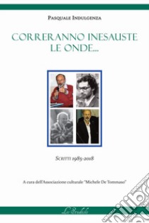 Correranno inesauste le onde... Scritti 1985-2018 libro di Indulgenza Pasquale