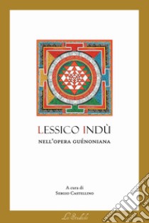 Lessico indù nell'opera guénoniana libro di Castellino S. (cur.)