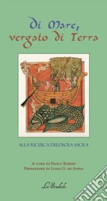 Di mare vergato di terra. Alla ricerca dell'Isola sacra libro di Romeo P. (cur.)