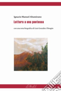 Lettera a una poetessa libro di Altamirano Ignacio Manuel; Bajini I. M. (cur.)