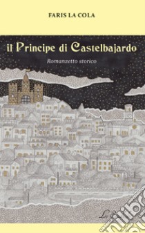 Il Principe di Castelbajardo. Romanzetto storico libro di La Cola Faris