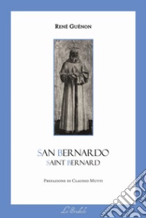 San Bernardo. Testo francese a fronte libro di Guénon René; Castellino S. (cur.)