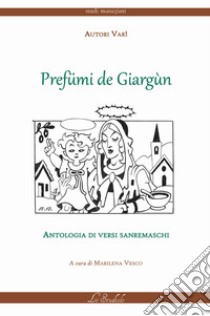 Prefümi de giargùn. Antologia di versi sanremaschi. Testo italiano e sanremese libro di Vesco M. (cur.)