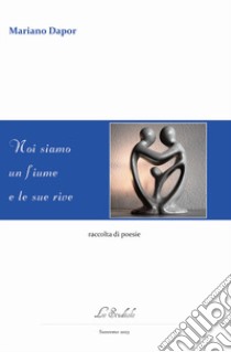 Noi siamo un fiume e le sue rive libro di Dapor Mariano