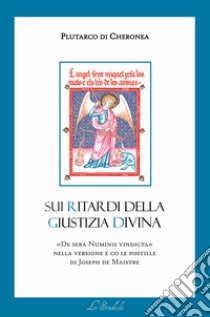 Sui ritardi della Giustizia divina. De sera numinis vindicta libro di Plutarco; De Maistre J. (cur.)