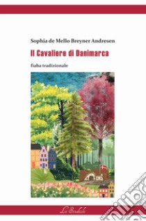 Il Cavaliere di Danimarca. Ediz. multilingue libro di de Mello Breyner Andresen Sofia; Romeo P. (cur.)