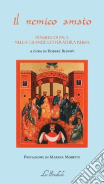 Il nemico amato. Pensieri di pace nella grande letteratura russa libro di Blinov R. (cur.)