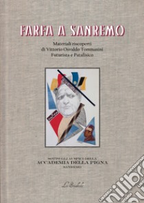 Farfa a Sanremo. Materiali riscoperti di Vittorio Osvaldo Tommasini, futurista e patafisico libro di Farfa; Colt F. (cur.)