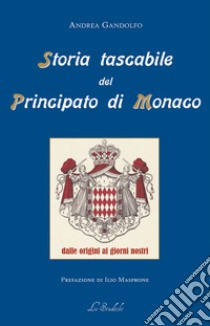 Storia tascabile del Principato di Monaco. Dalle origini ai giorni nostri libro di Gandolfo Andrea