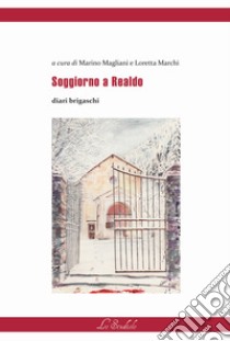 Soggiorno a Realdo. Diari brigaschi libro di Magliani M. (cur.); Marchi L. (cur.)