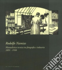 Rodolfo Namias. Manualistica tecnica tra fotografia e industria. Catalogo della mostra (Venezia, 21 aprile-20 maggio 2018). Ediz. illustrata libro di Novo A. (cur.)