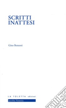 Scritti inattesi. Ediz. integrale libro di Benzoni Gino