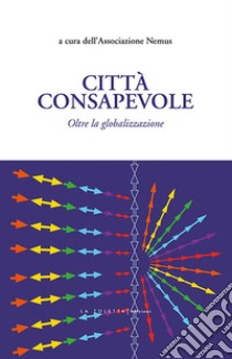 Città consapevole. Oltre la globalizzazione libro