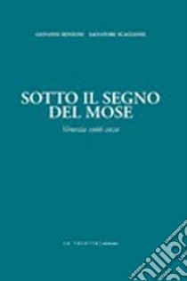 Sotto il segno del Mose. Venezia 1966-2020 libro di Benzoni Giovanni; Scaglione Salvatore