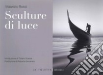 Sculture di luce. Ediz. illustrata libro di Rossi Maurizio