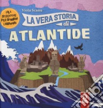 La vera storia di Atlantide. Filastrocche per bambini leggendari. Ediz. a colori libro di Scanu Viola