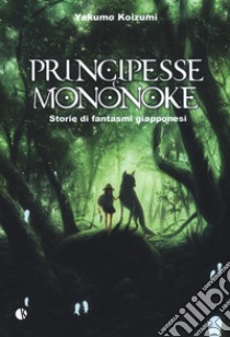 Principesse e Mononoke. Storie di fantasmi giapponesi libro di Koizumi Yakumo