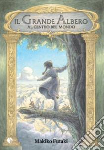 Il grande albero al centro del mondo libro di Futaki Makiko