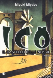 Ico. Il castello delle nebbie libro di Miyabe Miyuki