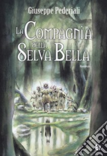 La compagnia della selva bella libro di Pederiali Giuseppe