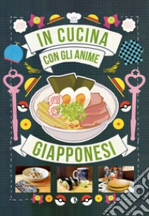 In cucina con gli anime giapponesi libro di De Giovanni Massimiliano