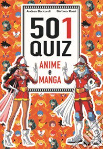 501 quiz anime e manga libro di Baricordi Andrea; Rossi Barbara