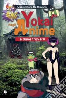 Yokai negli anime e dove trovarli libro di De Giovanni Massimiliano