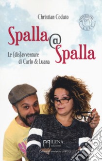 Spalla@Spalla. Le(dis)avventure di Carlo e Luana libro di Coduto Christian