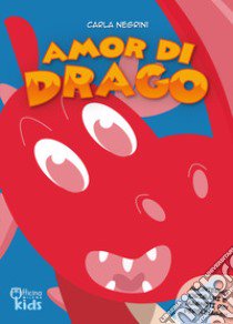 Amor di drago. Ediz. a colori. Con gadget libro di Negrini Carla