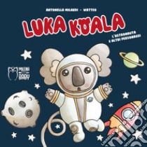 Luka Koala. L'astronauta e altri personaggi. Ediz. a colori libro di Milardi Antonella
