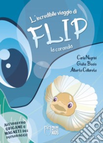 L'incredibile viaggio di Flip la coronula. Ediz. a colori libro di Bosio Giulia; Collareta Alberto