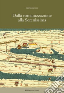 Dalla romanizzazione alla Serenissima libro di Mozzi Bruna