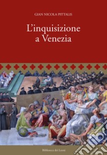 L'inquisizione a Venezia libro di Pittalis Gian Nicola