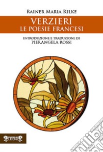 Verzieri. Le poesie francesi libro di Rilke Rainer Maria