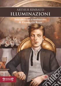 Illuminazioni. Testo francese a fronte libro di Rimbaud Arthur