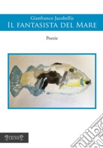 Il fantasista del mare libro di Jacobellis Gianfranco