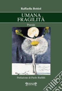 Umana fragilità libro di Bettiol Raffaella