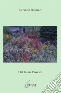 Del fiume l'amore libro di Romeo Carmen