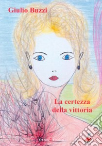 La certezza della vittoria libro di Buzzi Giulio