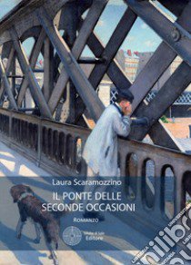 Il ponte delle seconde occasioni libro di Scaramozzino Laura