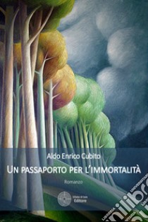 Un passaporto per l'immortalità libro di Cubito Aldo Enrico