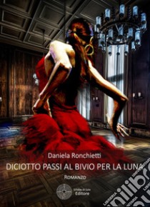 Diciotto passi al bivio per la luna libro di Ronchietti Daniela