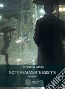 Notti realmente esistite libro di Lanza Donatella